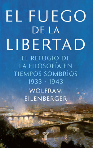 El fuego de la libertad: El refugio de la filosofía en tiempos sombríos 1933-1943