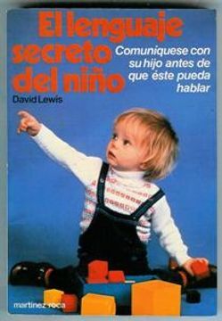 El lenguaje secreto del niño: Comuniquese con su hijo antes de que este puede hablar