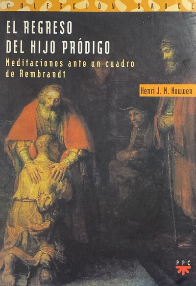 El regreso del hijo pródigo: Meditaciones ante un cuadro de Rembrandt  / Tapa dura
