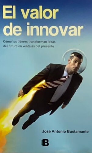 El valor de innovar: Como los líderes transforman ideas del futuro en ventajas del presente  