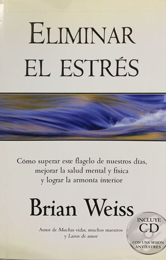 Eliminar el estrés: Cómo superar este flagelo de nuestros días, mejorar la salud mental y física y lograr la armonía interior / Tapa Dura