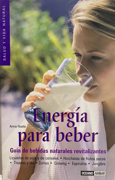 Energía para beber : Guía de bebidas naturales revitalizantes
