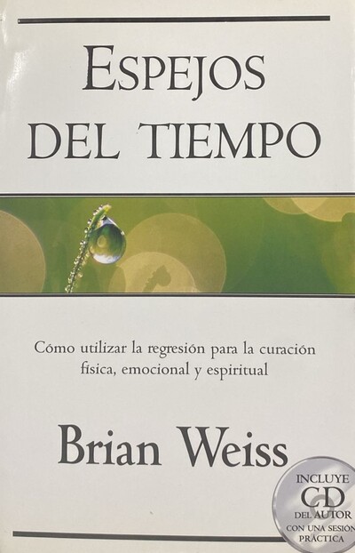 Espejos del tiempo: Cómo utilizar la regresión para la curación física, emocional y espiritual / Tapa Dura