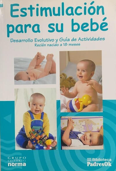 Estimulación para su bebé: Desarrollo Evolutivo y Guía de Actividades  Recién nacido a 18 meses