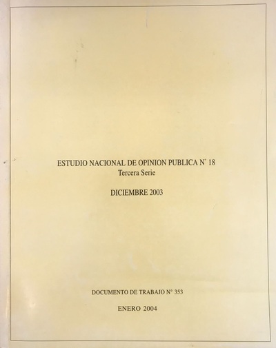 Estudio nacional de Opinion Pública n°18, tercera serie, diciembre 2003. Documento de trabajo n°353, enero 2004