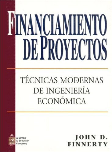 Financiamiento de proyectos: Técnicas modernas de ingeniería económica
