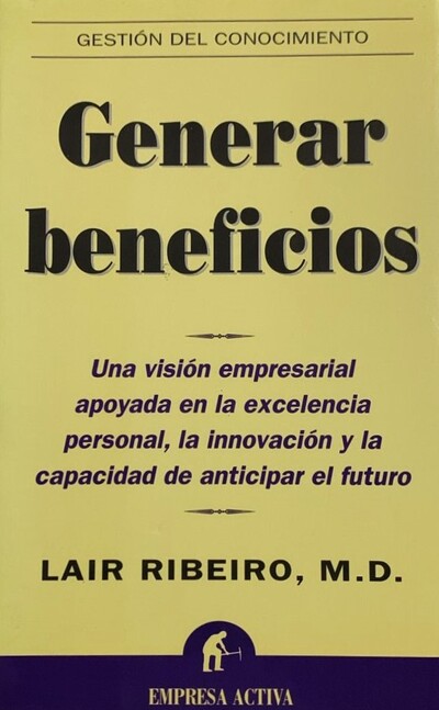 Generar beneficios: Una visión empresarial apoyada en la excelencia personal, la innovación y la capacidad de anticipar el futuro 