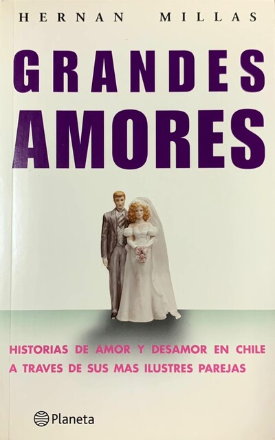 Grandes Amores: Historia de amor y desamor en chile a través se sus mas ilustres parejas _imagen