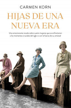 Hijas de una nueva era: Una emocionante novela sobre cuatro mujeres que se enfrentaron a los momentos cruciales del siglo XX con la fuerza de su amistad