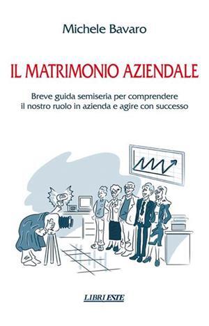 Il matrimonio aziendale: Breve guicla semiserta per comprendere Il nostro ruolo in azienda e agire con successo