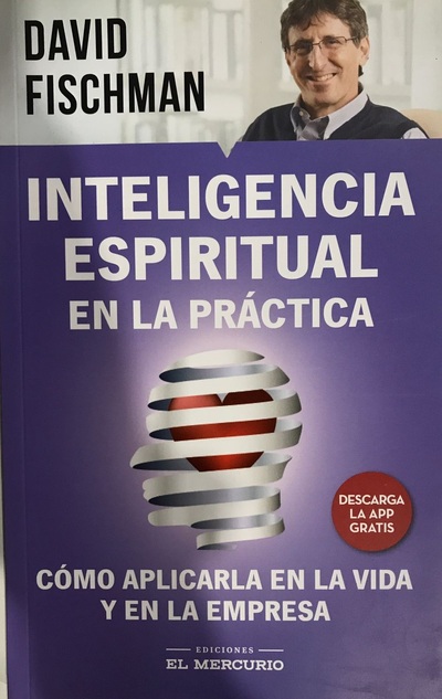 Inteligencia espiritual en la práctica: Cómo aplicarla en la vida y en la empresa