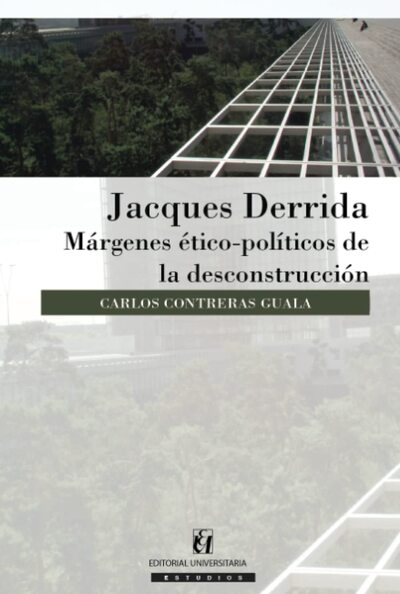 Jacques Derrida: Márgenes ético-políticos de la descontrucción 