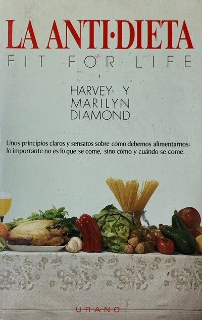 La Anti-Dieta: Unos principios claros y sensatos sobre como debemos alimentarnos, lo importante no es lo que se come, sino como y cuando se come 