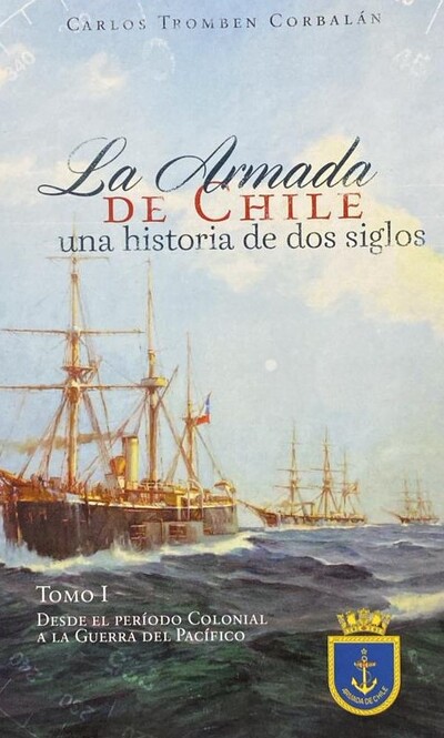 La armada de Chile: Una historia de dos siglos, Tomo I
