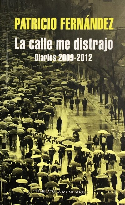 La calle me distrajo: Diarios 2009-2012