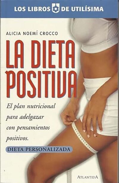 La dieta positiva: El plan nutricional para adelgazar con pensamientos positivos. Dieta Personalizada 