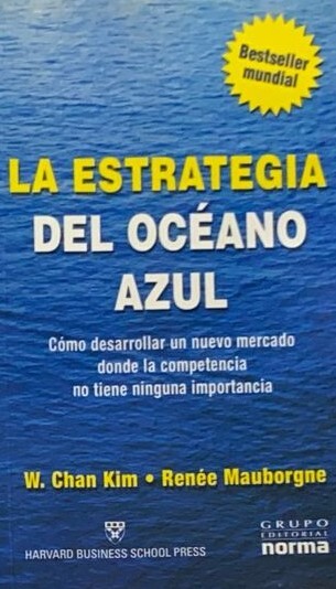 La estrategia del océano azul: Cómo desarrollar un nuevo mercado donde la competencia no tiene ninguna importancia 