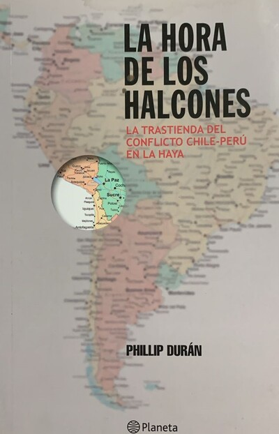 La hora de los halcones: La trastienda del conflicto Chile-Perú en la Haya