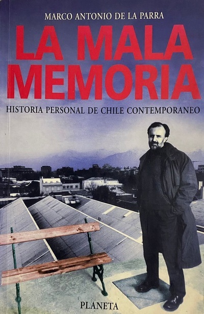 La mala memoria: Historia personal de Chile contemporáneo