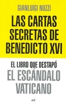 Las cartas secretas de Benedicto XVI: El libro que destapo el escandalo vaticano 