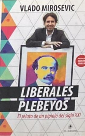 Liberales plebeyos: El relato de un pipiolo del siglo XXI