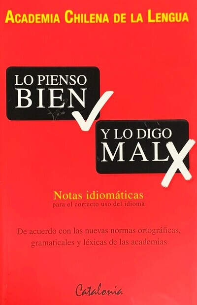 Lo pienso bien y lo digo mal: Notas idiomáticas para el correcto uso del idiomas 