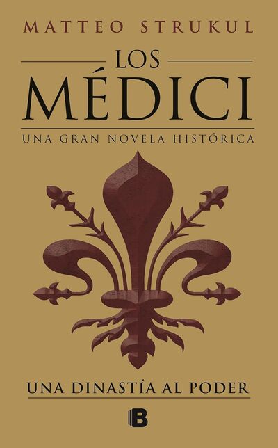 Los Médici: Una gran novela histórica. Una dinastía al poder