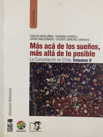 Más acá de los sueños, más allá de lo posible : La concertación en Chile, Volumen II_imagen
