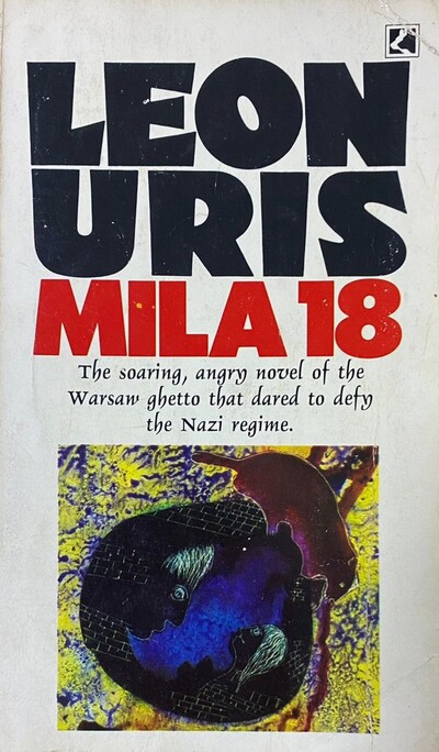 Mila 18: The soaring, angry novel of the warsaw ghetto that dared to defy the nazi regimen  