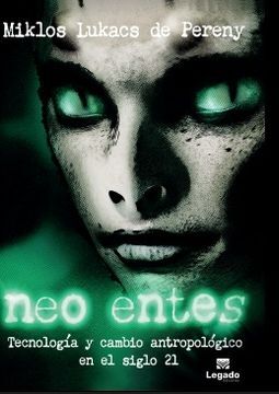 Neo entes: Tecnología y cambio antropológico en el siglo 21 