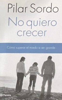 No quiero crecer: Cómo superar el miedo a ser grande