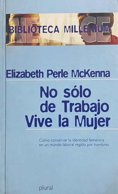 No sólo de trabajo vive la mujer: Cómo conservar la identidad femenina en un mundo laboral regido por hombres/Tapa dura 