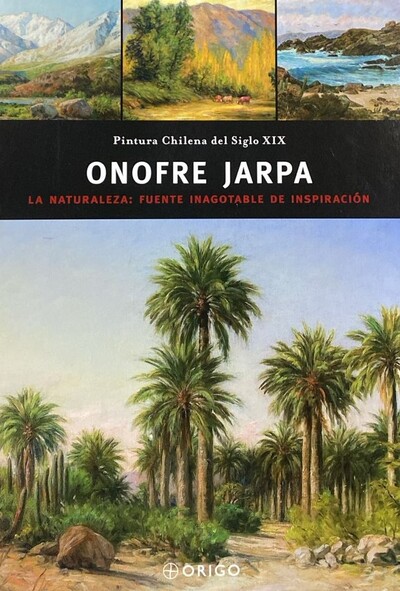 Onofre Jarpa: La naturaleza: Fuente inagotable de inspiración / Tapa Dura 