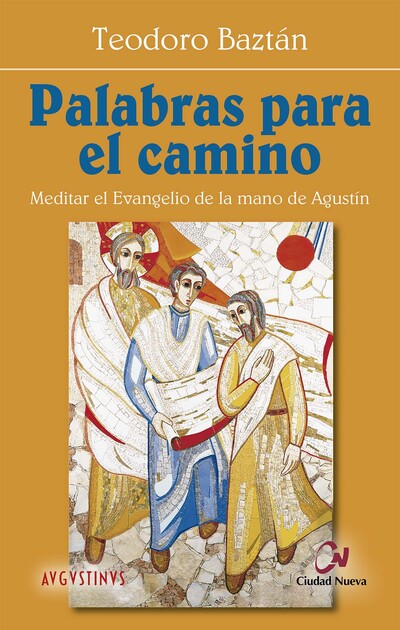 Palabras para el camino: Meditar el evangelio de la mano de Agustin 