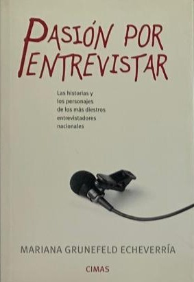 Pasión por Entrevistar: las historias y los personajes de los mas diestros entrevistadores nacionales		