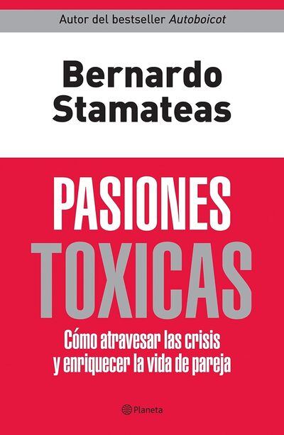 Pasiones tóxicas: Cómo atravesar las crisis y enriquecer la vida de pareja 