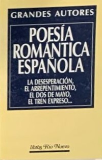 Poesía romántica española: la desesperación, el arrepentimiento, el dos de mayo, el tren expreso 