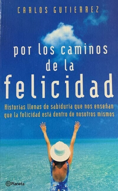 Por los caminos de la felicidad: Historias llenas de sabiduría que nos enseñan que la felicidad está dentro de nosotros mismos	