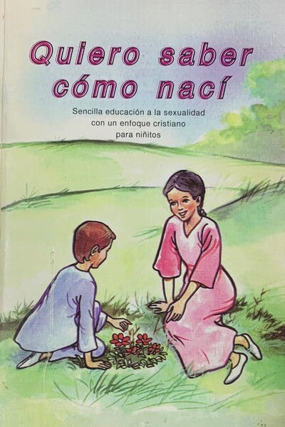 Quiero saber como nací: Sencilla educación a la sexualidad con un enfoque cristiano para niñitos
