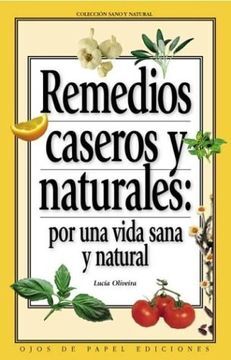Remedios caseros y naturales: por una vida sana y natural