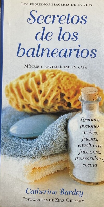 Secretos de los balnearios: Mímese y revitalícese en casa	/ Tapa Dura     