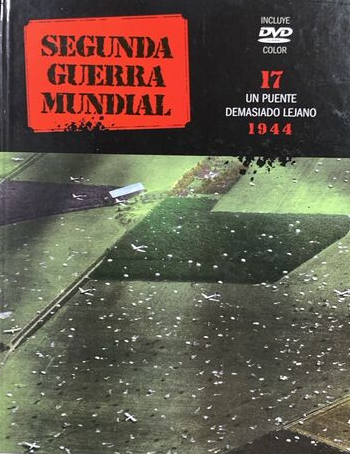 Segunda Guerra Mundial 17: Un puente demasiado lejano 1944 / Tapa Dura