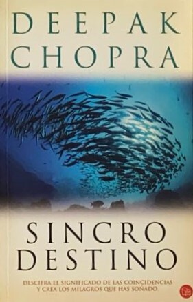 Sincro destino: Descifra el significado de las coincidencias y crea los milagros que has soñado 