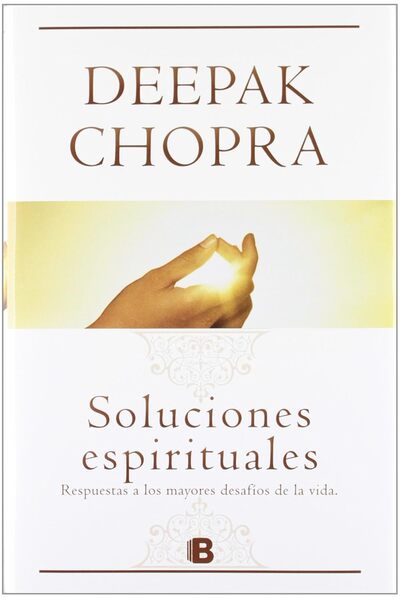 Soluciones espirituales: Respuestas a los mayores desafíos de la vida. 