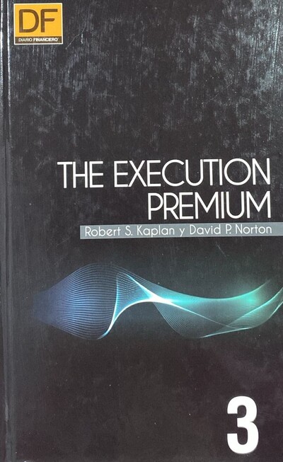 The Execution premium 3: Integrando la estrategia y las operaciones para lograr ventajas competitivas / Tapa Dura