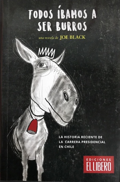 Todos íbamos a ser burros : La historia reciente de la carrera presidencial en Chile_imagen