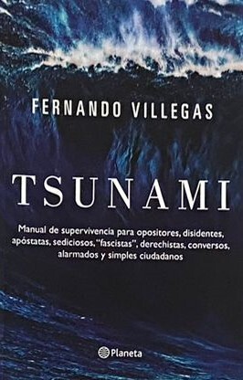Tsunami: Manual de supervivencia para opositores, disidentes, apóstatas, sediciosos, "fascistas", derechistas, conversos, alarmados y simples ciudadanos
