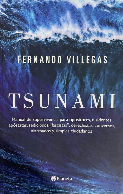 Tsunami: Manual de supervivencia para opositores, disidentes, apóstatas, sediciosos, “fascistas”, derechistas, conversos, alarmados y simples ciudadanos
