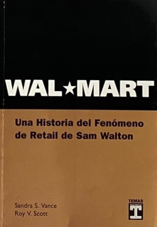 Wal-Mart: Una historia del fenómeno de retail de Sam Walton	